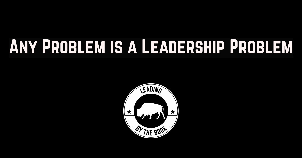 Any Problem is a Leadership Problem | Leading by the Book Leadership Development and Education