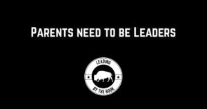 Parents need to be Leaders