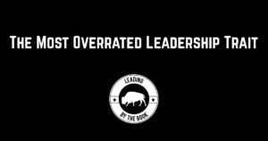 The Most Overrated Leadership Trait