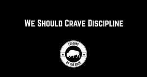 We Should Crave Discipline