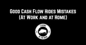 Good Cash Flow Hides Mistakes